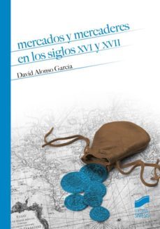 mercados y mercaderes en los siglos xvi y xvii (ebook)-david alonso garcia-9788490778333