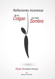 reflexiones inconexas de un colgao con mala sombra (ebook)-oscar gonzalez uranga-9788491153733