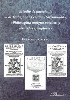 estudio de autoria de "los trabajos de persiles y sigismunda", "p hilosophia antigua poetica" y "novelas ejemplares"-9788491484233