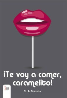 ¡te voy a comer, caramelito! (ebook)-m.l. serrada-9788491600633