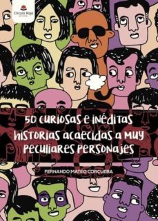 50 curiosas e ineditas historias acaecidas a muy peculiares personajes (ebook)-fernando mateo corcuera-9788491949633