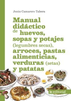 (i.b.d.) manual didáctico de huevos, sopas y potajes (legumbres secas), arroces, pastas (i.b.d.) alimenticias, verduras (setas) ypatatas-jesus camarero tabera-9788491986133