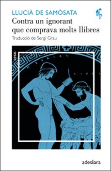 contra un ignorant que comprava molts llibres-llucia de samosata-9788492405633