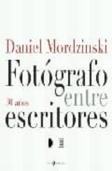 fotografo entre escritores: 30 años-daniel mordzinski-9788492451333