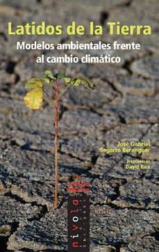 latidos de la tierra: modelos ambientales frente al cambio climat ico-jose gabriel segarra-9788492493333