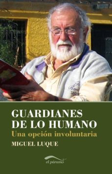 guardianes de lo humano: una opcion involuntaria-miguel luque-9788492904433