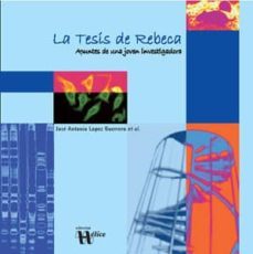 la tesis de rebeca apuntes de una joven investigadora-jose antonio lopez guerrero-9788493619633