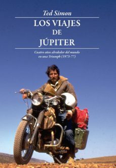 los viajes de jupiter: cuatro años alrededor del mundo en una triumph (1973-1977)-ted simon-9788493695033