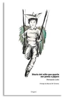 diario del niño que queria ser poeta o pajaro-fernando lobo-9788494078033