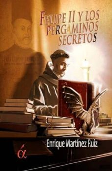 felipe ii y los pergaminos secretos-enrique martinez ruiz-9788494233333