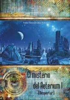 el misterio del aeterium i (despertar)-felix fernandez palacio-9788494357633
