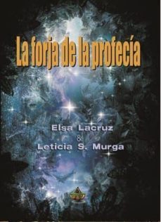 la forja de la profecia-elsa lacruz-leticia s. murga-9788494523533