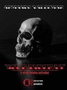 sin banderas y otros relatos extraños-armando valdemar-9788494664533