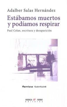 estabamos muertos y podiamos respirar: paul celan, escritura y desaparicion-adalber salas hernandez-9788494665233