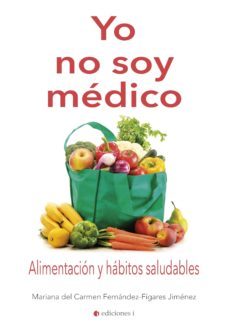 yo no soy medico: alimentacion y habitos saludables-mariana del carmen fernandez-9788494766633
