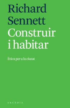 construir i habitar: etica per a la ciutat-richard sennett-9788494820533
