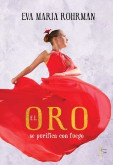 el oro se purifica con fuego-eva maria rohrman-9788494844133