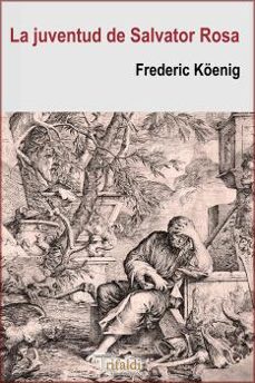 la juventud de salvator rosa-frederic koenig-9788494978333