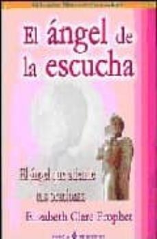 el angel de la escucha: el angel que atiende tus oraciones-elizabeth clare prophet-9788495513533