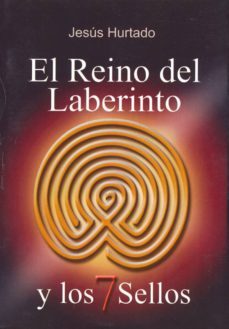 el reino del laberinto y los siete sellos-jesus hurtado-9788495593733