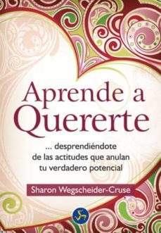 aprende a quererte desprendiendote de las actitudes que anulan tu verdadero potencial-sharon wegscheider cruse-9788495973733