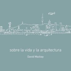 sobre la vida y la arquitectura-david mackay-9788496696433