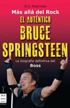el autentico bruce springsteen: la biografia definitiva del boss-eric alterman-9788496924833