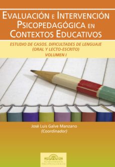 evaluacion e intervencion psicopedagogica en contextos educativos vol. i: estudio de casos. dificultades de lenguaje (oral y lecto-escrito)-jose luis galve manzano-9788497272933