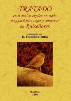 tratado en el cual se explica de un modo muy facil para coger y c onservar los ruiseñores (ed. facsimil)-9788497618533