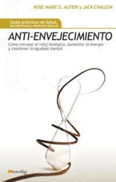 anti-envejecimiento: como retrasar el reloj biologico, aumentar l a energia y mantener la agudeza mental-9788497633833