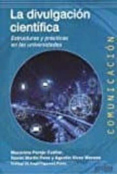 la divulgacion cientifica: estructuras y practicas en las universidades-macarena parejo cuellar-agustin vivas moreno-9788497843133