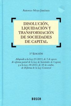 disolucion, liquidacion y transformacion de sociedades de capital 3ª ed. adap. ley 25/2011 de 1 de agosto reforma parcial ley de sociedades de capital, y la ley 38/2011 de 10 de octubre reforma dela le-9788497909433