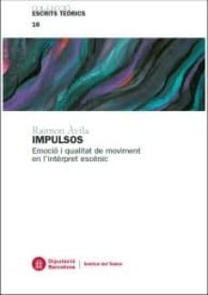 impulsos : emocio i qualitat de moviment en l interpret escenic-raimon avila castells-9788498037333