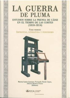 la guerra de pluma : estudios sobre la prensa de cadiz en el tiem po de las cortes (1810-1814) ---- tomo i imprentas, literatura y periodismo-9788498281033