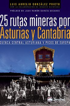 25 rutas mineras por asturias y cantabria: cuenca central asturia na y picos de europa-9788498291933