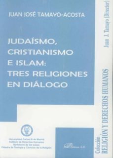 judaismo, cristianismo e islam: tres religiones en dialogo-juan jose tamayo acosta-9788498499933