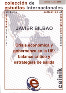crisis economica y gobernanza en la ue: balance critico y estrate gias de salida-javier bilbao ubillos-9788498606133