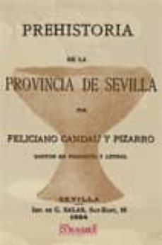 prehistoria de la provincia de sevilla-feliciano candau y pizarro-9788498621433