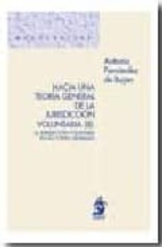 hacia una teoria general de la jurisdiccion voluntaria, ii: la jurisdicion voluntarios en las cortes generales-9788498900033