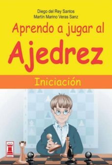 aprendo a jugar al ajedrez: iniciacion-diego del rey santos-martin marino veras sanz-9788499171333
