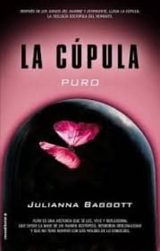 la cupula i: puro-julianna baggott-9788499189833