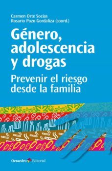 genero, adolescencia y drogas: prevenir el riesgo desde la familia-9788499219233