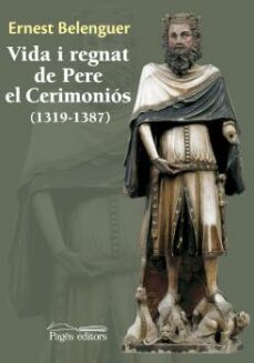 vida i regnat de pere el cerimonios (1319-1387)-9788499756233