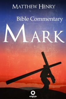 the gospel of mark - complete bible commentary verse by verse (ebook)-matthew henry-9788582183533