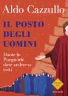 il posto degli uomini. dante in purgatorio dove andremo tutti-aldo cazzullo-9788804742333