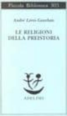 le religioni della preistoria: paleolitico-andre leroi gourhan-9788845909733