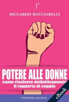 potere alle donne: come risolvere definitivamente il rapporto di coppia (ebook)-9788862156233