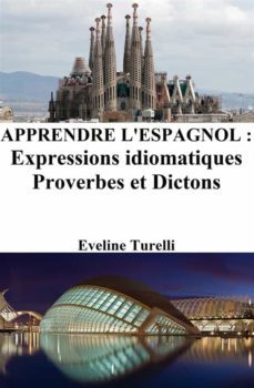 apprendre l'espagnol : expressions idiomatiques ? proverbes et dictons (ebook)-eveline turelli-9788893150033