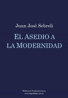 el asedio a la modernidad (ebook)-juan jose sebreli-9789500734233