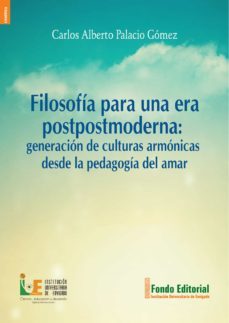 filosofia para una era postpostmoderna (ebook)-carlos alberto palacio gomez-9789585303133